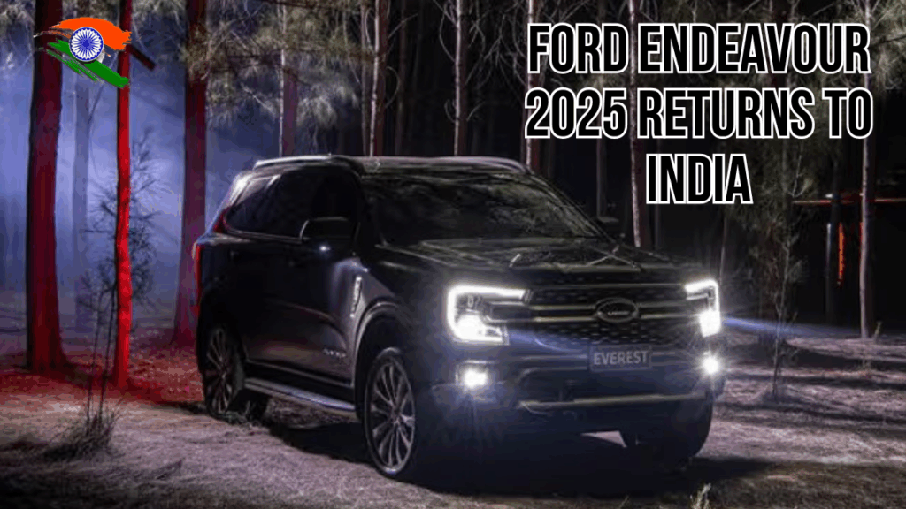 Ford Endeavour 2025 Returns to India – Mileage, Variants, and Key Highlights