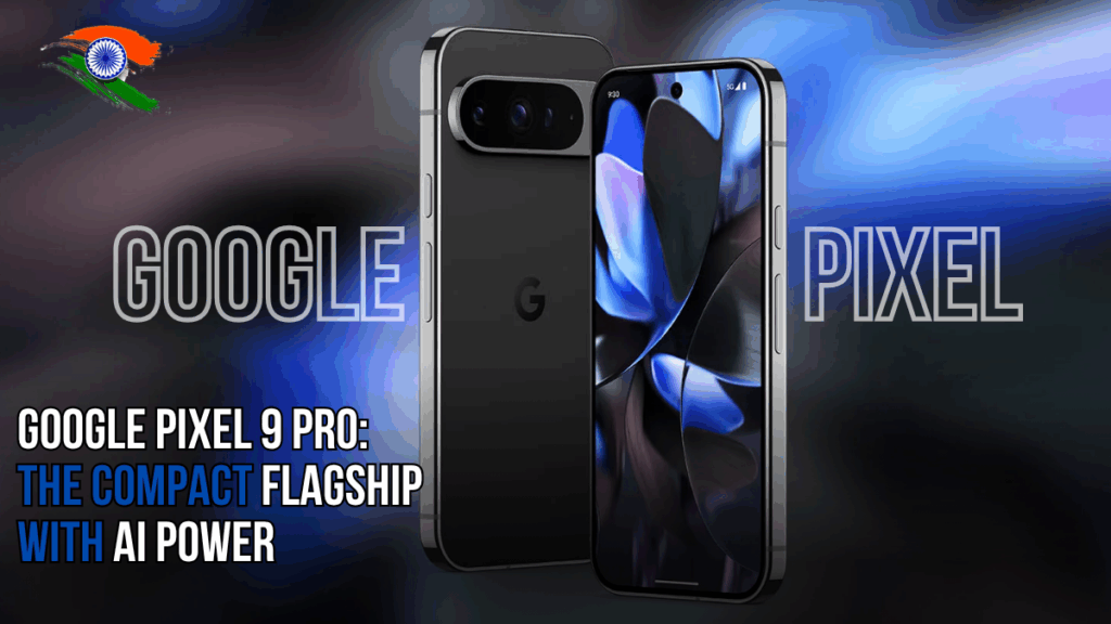 Google Pixel 9 Pro: The Compact Flagship with AI Power