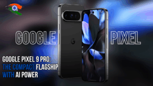 Google Pixel 9 Pro: The Compact Flagship with AI Power